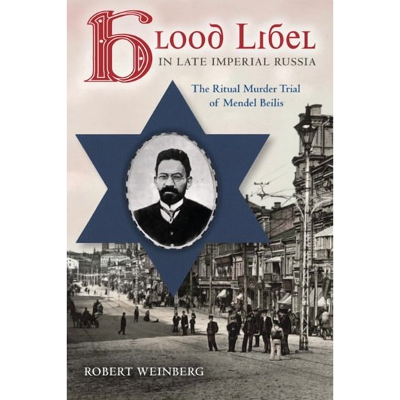 Indiana-Michigan Russian and East Europe Blood Libel in Late Imperial Russia: The Ritual Murder Trial of Mendel Beilis, (Paperback)