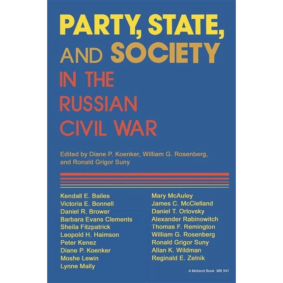 Indiana-Michigan Russian and East Europe Party, State, and Society in the Russian Civil War, (Hardcover)