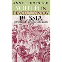 Indiana-Michigan Russian and East Europe Youth in Revolutionary Russia: Enthusiasts, Bohemians, Delinquents, (Hardcover)