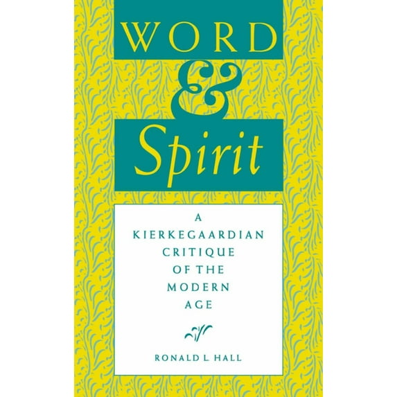 Indiana Series in the Philosophy of Reli Word and Spirit: A Kierkegaardian Critique of the Modern Age, (Hardcover)