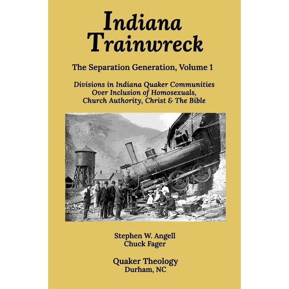 The Separation Generation: Indiana Trainwreck: Divisions in Indiana Quaker Communities Over Inclusion of Homosexuals, Church Authority, Christ & The Bible 2008-2013 (Paperback)
