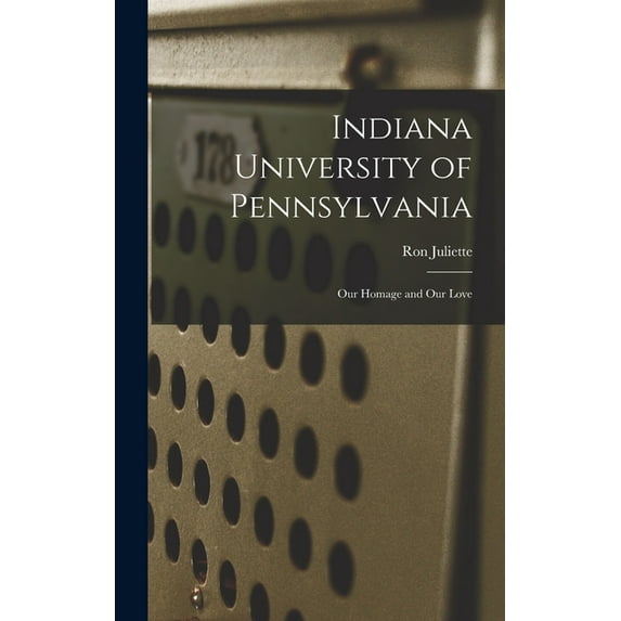 Indiana University of Pennsylvania: Our Homage and Our Love (Hardcover)