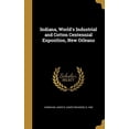 thumbnail image 1 of Indiana, Worlds Industrial and Cotton Centennial Exposition, New Orleans Hardcover 1373009683 9781373009685 Carnahan, James R James Richards B, 1 of 1