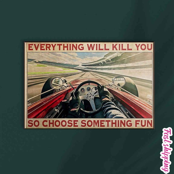 Indianapolis Car Everything Will Kill You So Choose Something Fun Poster Prints Poster Wall Art Vertical 16 x 24 Inch Poster