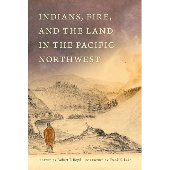 Indians, Fire, and the Land in the Pacific Northwest, (Paperback)