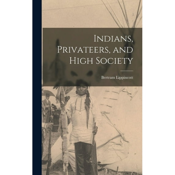 Indians, Privateers, and High Society, (Hardcover)