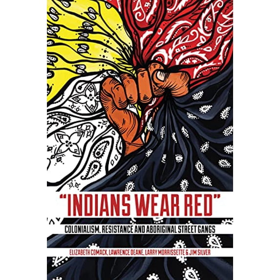 Pre-Owned Indians Wear Red: Colonialism, Resistance, and Aboriginal Street Gangs (Paperback) 1552665828 9781552665824