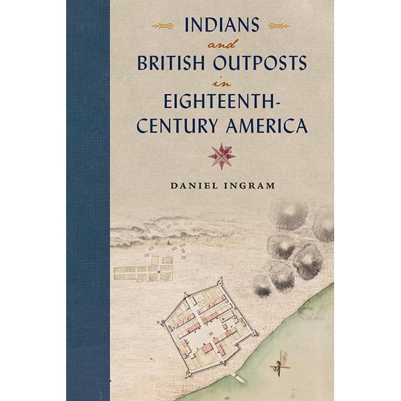 Indians and British Outposts in Eighteenth-Century America, (Paperback)