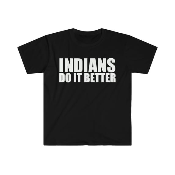 Indians do it better  Unisex T-shirt S-3XL Pride Proud Heritage India
