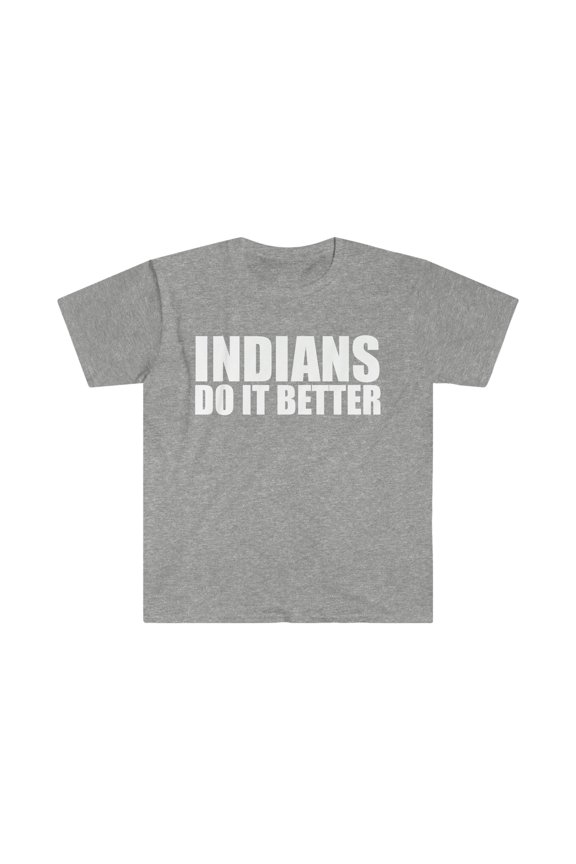 Indians do it better Unisex T-shirt S-3XL Pride Proud Heritage India