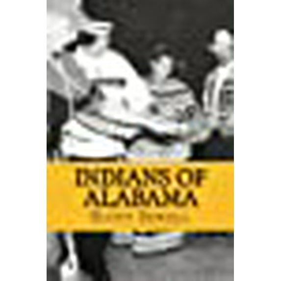 Indians of Alabama: Guide to the Indian Tribes of The Yellowhammer State (Paperback)
