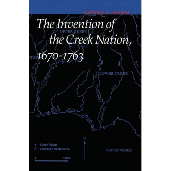 Indians of the Southeast The Invention of the Creek Nation, 1670-1763, (Paperback)