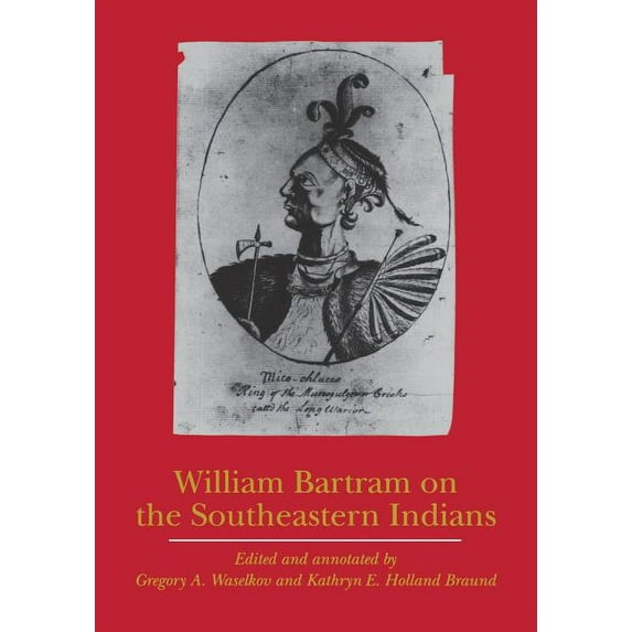 Indians of the Southeast William Bartram on the Southeastern Indians, (Paperback)
