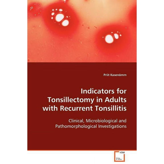 Indicators for Tonsillectomy in Adults with Reccurent Tonsillitis (Paperback)