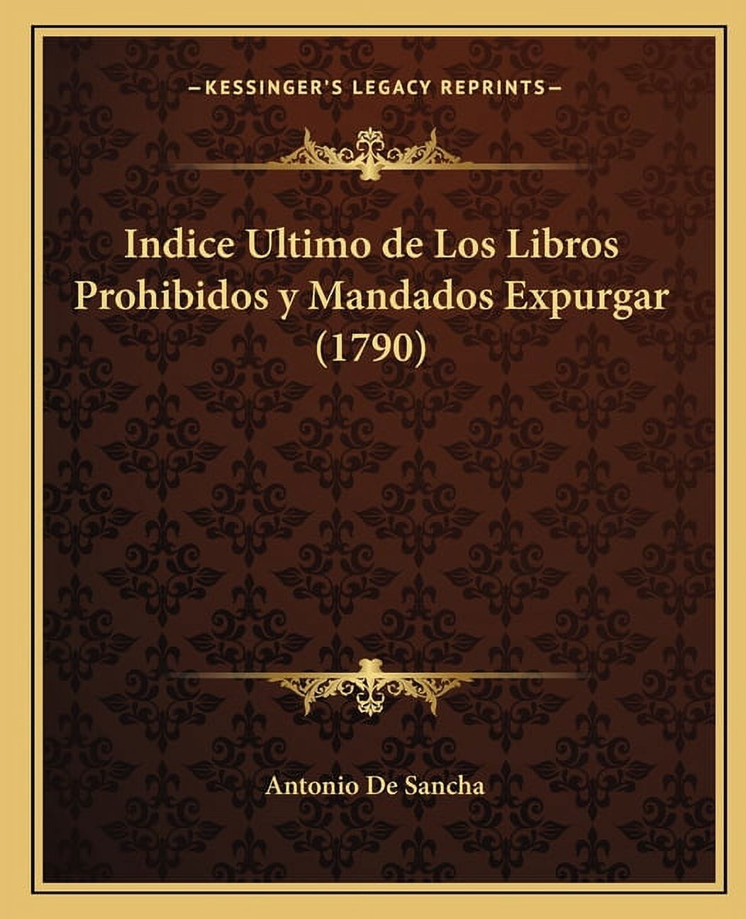 Indice Ultimo de Los Libros Prohibidos y Mandados Expurgar (1790) (Paperback) - image 1 of 1
