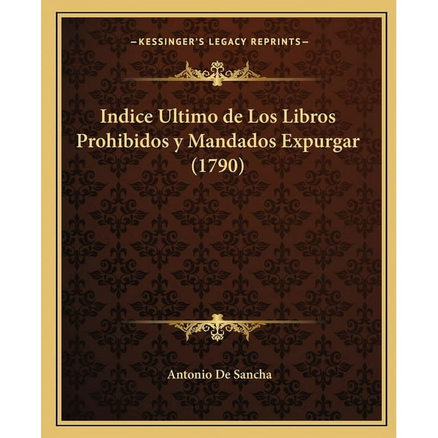 Indice Ultimo de Los Libros Prohibidos y Mandados Expurgar (1790) (Paperback)