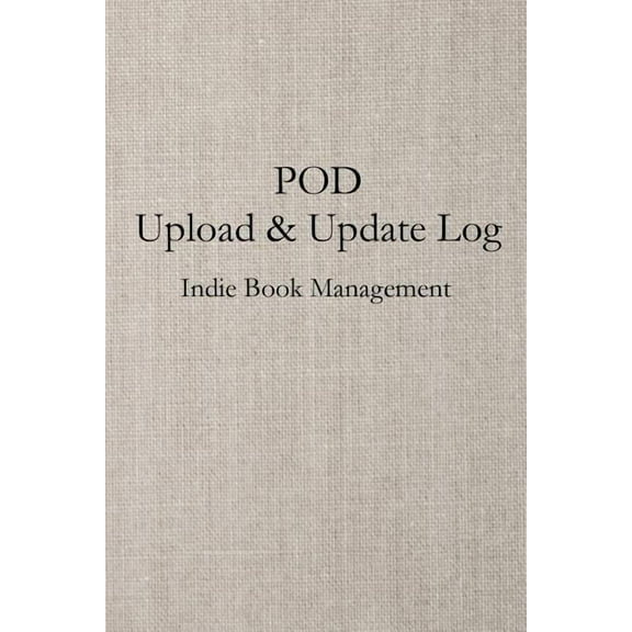 Indie Book Management: Pod Upload & Update Log (Paperback)