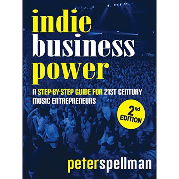 Pre-Owned Indie Business Power: A Step-By-Step Guide for 21st Century Music Entrepreneurs