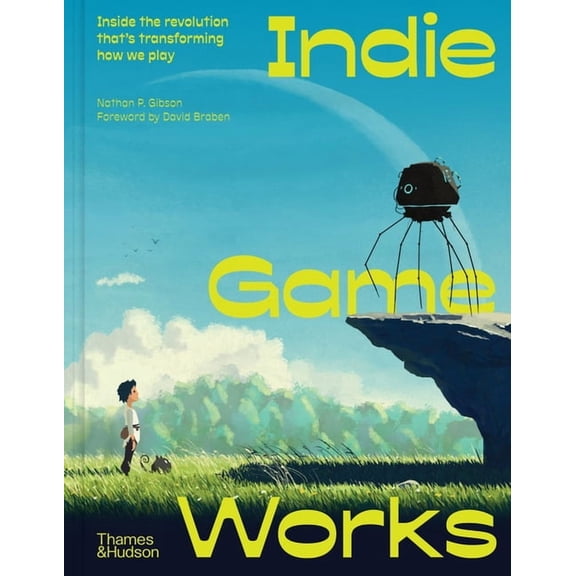 Indie Game Works: Inside the Revolution That's Transforming How We Play, (Hardcover)