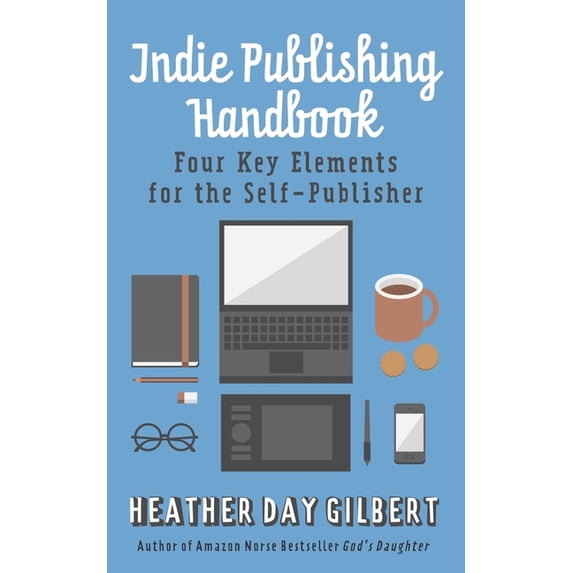 Indie Publishing Handbook: Four Key Elements for the Self-Publisher, (Paperback)