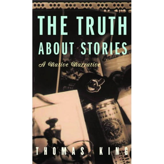 Indigenous Americas: The Truth About Stories : A Native Narrative (Paperback)