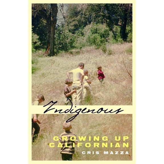 Indigenous: Growing Up Californian (Paperback) by Cris Mazza