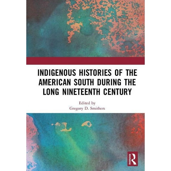 Indigenous Histories of the American South During the Long Nineteenth Century (Hardcover)