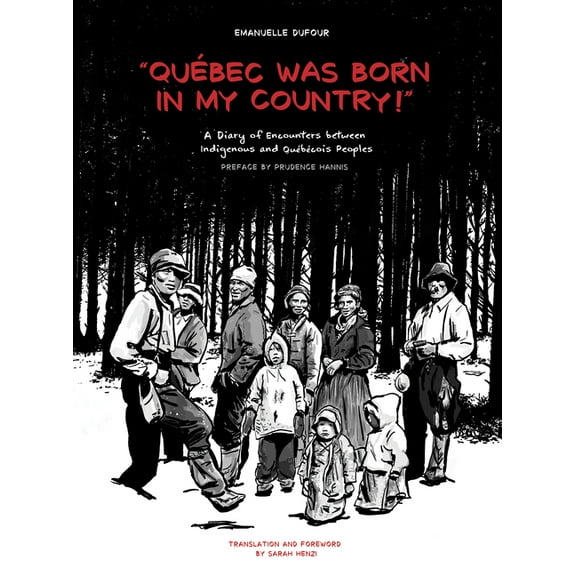 Indigenous Imaginings Quebec Was Born in My Country!: A Diary of Encounters Between Indigenous and Qubcois Peoples, (Paperback)