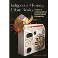 thumbnail image 1 of Indigenous Memory, Urban Reality: Stories of American Indian Relocation and Reclamation, (Paperback), 1 of 1