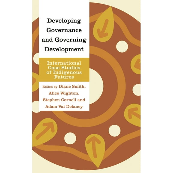 Indigenous Nations and Collaborative Fut Developing Governance and Governing Development: International Case Studies of Indigenous Futures, (Hardcover)
