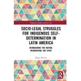 thumbnail image 1 of Indigenous Peoples and the Law Socio-Legal Struggles for Indigenous Self-Determination in Latin America: Reimagining the Nation, Reinventing the State, (Hardcover), 1 of 1