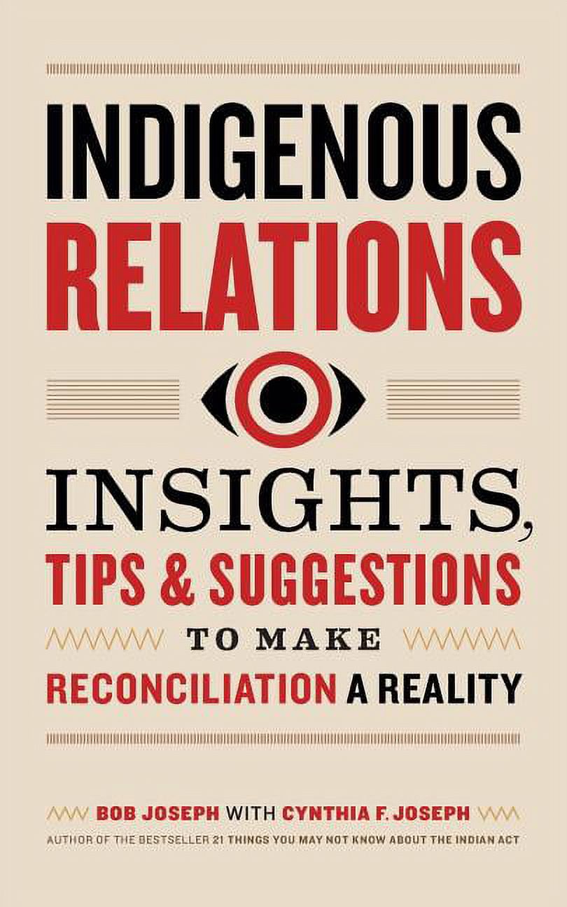 Indigenous Relations: Insights, Tips \u0026 Suggestions to Make Reconciliation a Reality, (Paperback)