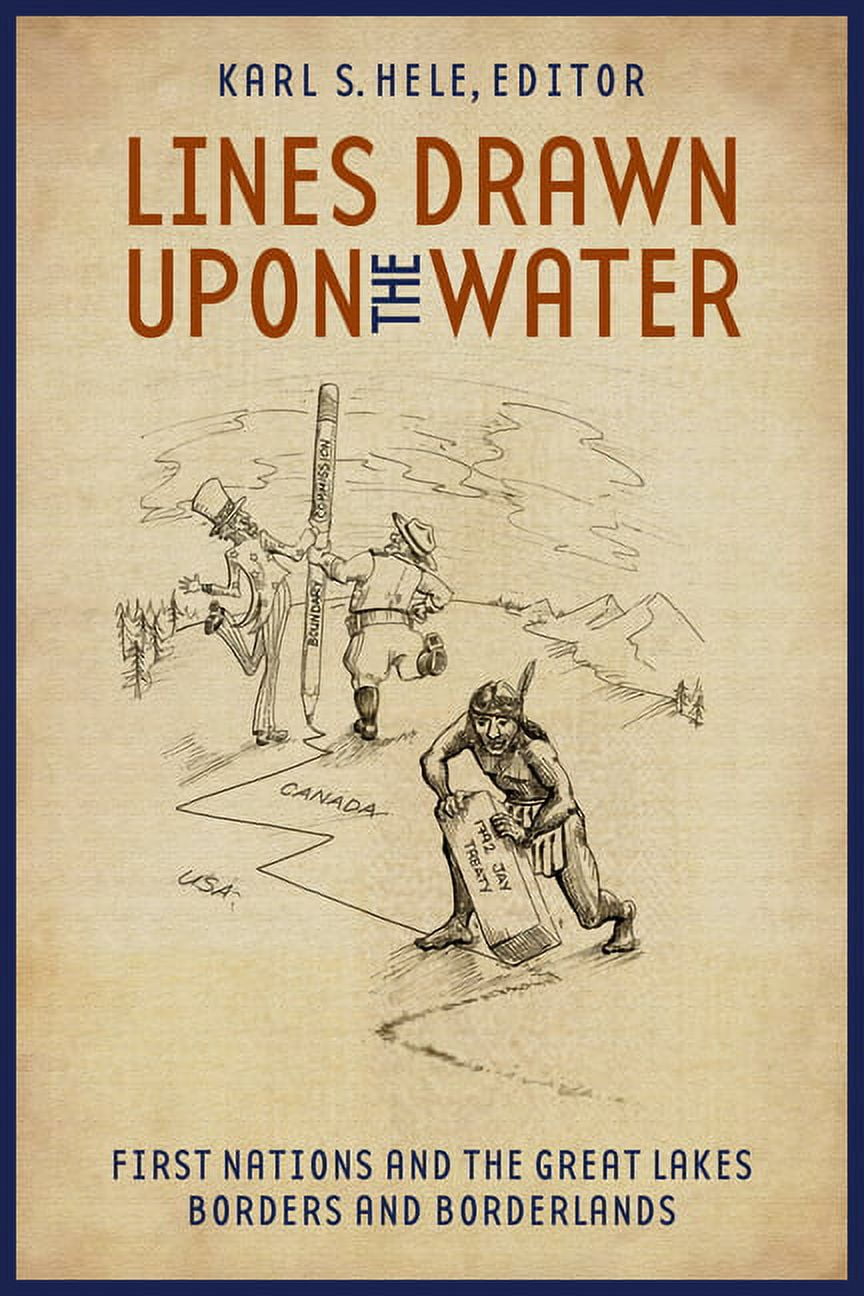 Indigenous Studies Lines Drawn Upon the Water: First Nations and the Great Lakes Borders and Borderlands, Book 22, (Paperback)