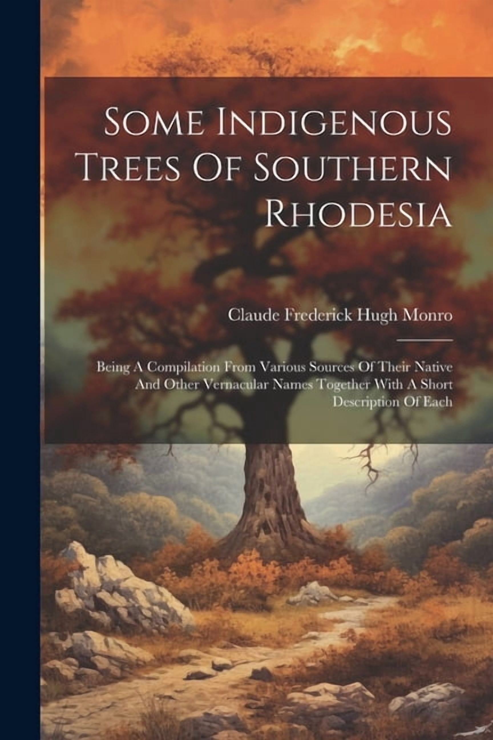 Some Indigenous Trees Of Southern Rhodesia: Being A Compilation From ...