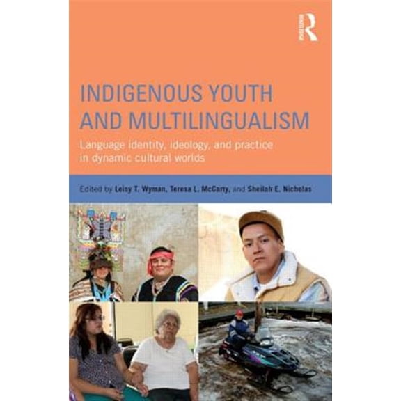 Pre-Owned Indigenous Youth and Multilingualism: Language Identity, Ideology, and Practice in Dynamic Cultural Worlds, (Paperback)