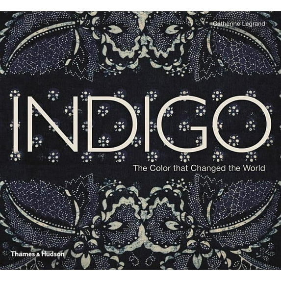 Indigo: The Color That Changed the World, (Hardcover)