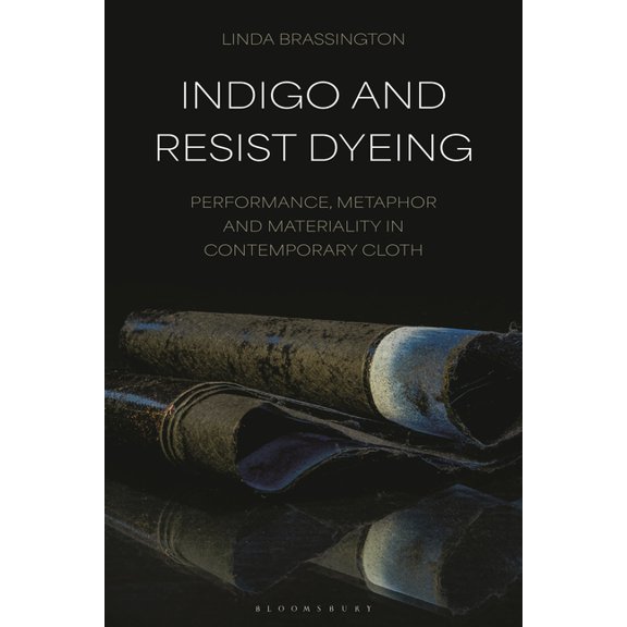 Indigo and Resist Dyeing: Performance, Metaphor and Materiality in Contemporary Cloth, (Hardcover)