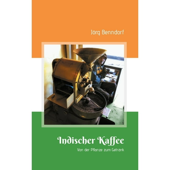 Indischer Kaffee : Von der Pflanze zum Getränk (Hardcover)