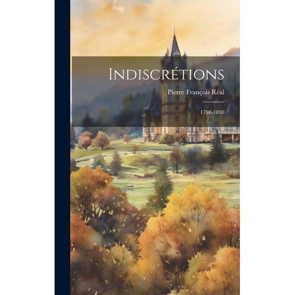 Indiscrétions : 1798-1830 (Hardcover)