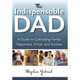 thumbnail image 1 of Indispensable Dad: A Guide to Cultivating Family Happiness, Virtue, and Success, The, (Paperback), 1 of 1