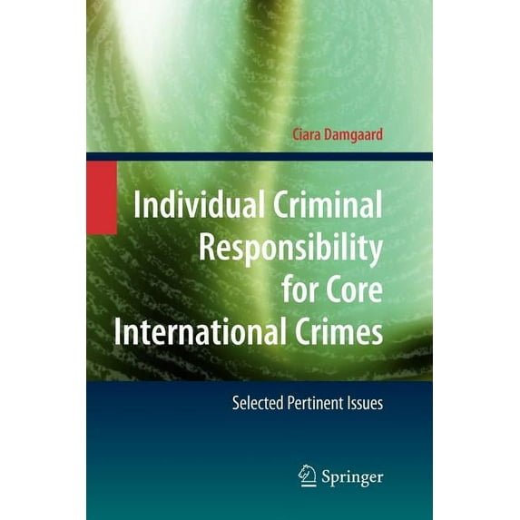 Individual Criminal Responsibility for Core International Crimes: Selected Pertinent Issues, (Paperback)