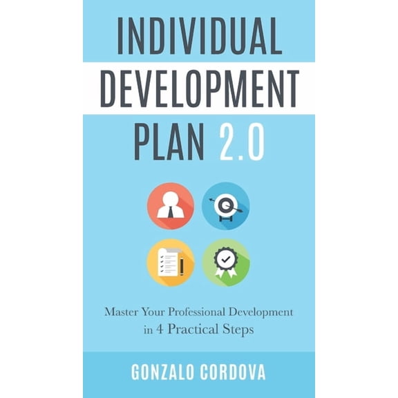 Individual Development Plan 2.0: Master Your Professional Development in 4 Practical Steps, (Hardcover)