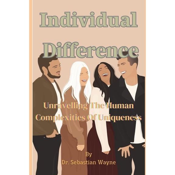 Individual Difference: Unravelling The Human Complexities Of Uniqueness (Paperback)