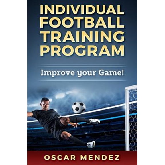 Individual Football Training Program: Improve your Game! (Paperback)