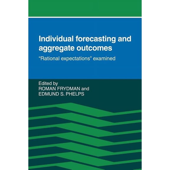Individual Forecasting and Aggregate Outcomes: 'Rational Expectations' Examined, (Paperback)