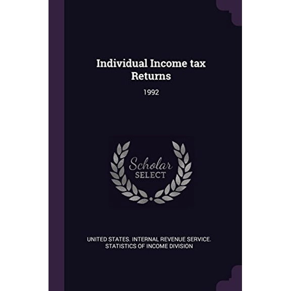 Individual Income Tax Returns: 1992 Paperback 1378998294 9781378998298 United States Internal Revenue Service
