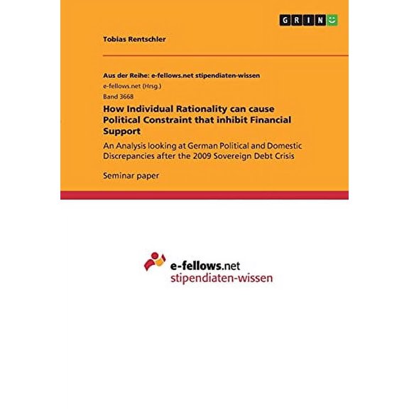 How Individual Rationality can cause Political Constraint that inhibit Financial Support: An Analysis looking at German Political and Domestic Discrepancies after the 2009 Sovereign Debt C 3346309134
