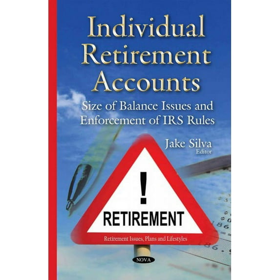 Individual Retirement Accounts : Size of Balance Issues and Enforcement of IRS Rules