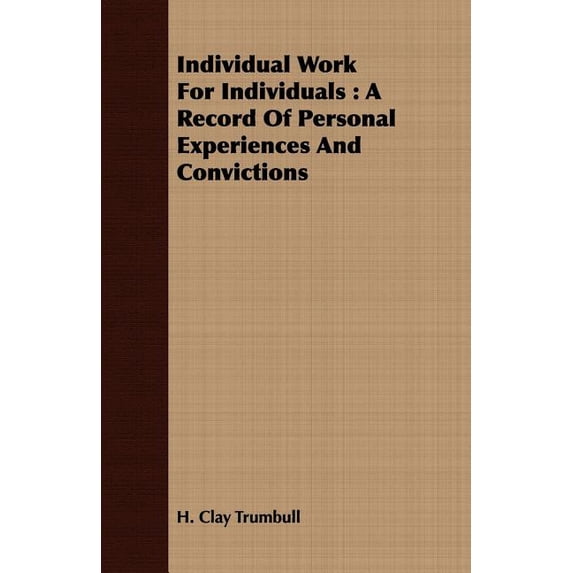 Individual Work for Individuals: A Record of Personal Experiences and Convictions, (Paperback)
