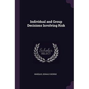 Individual and Group Decisions Involving Risk Paperback 1378998219 9781378998212 Donald George Marquis